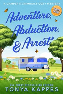 Adventure, Abduction, and Arrest by Tonya Kappes