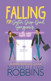 Falling for Doctor Drop-Dead Gorgeous by Sophie-Leigh Robbins