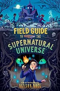 Field Guide to the Supernatural Universe by Alyson Noel