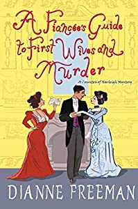 A Fiancee's Guide to First Wives and Murder by Dianne Freeman 4