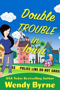 Double Trouble in Iowa by Wendy Byrne