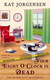 Your Eight O’Clock is Dead by Kat Jorgensen