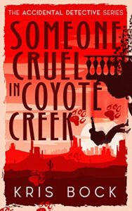 Someone Cruel in Coyote Creek by Kris Bock