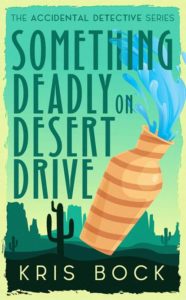 Something Deadly on Desert Drive by Kris Bock
