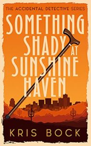 Something Shady at Sunshine Haven by Kris Bock