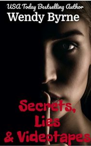 Secrets, Lies and Videotapes by Wendy Byrne