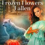 Frozen Flowers Fallen by Sarah Westill