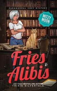 Fries and Alibis by Trixie Silvertale