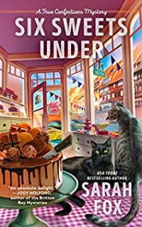 Six Sweets Under by Sarah Fox