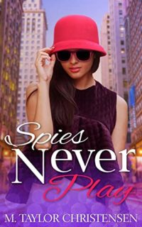 Spies Never Play by M. Taylor Christensen