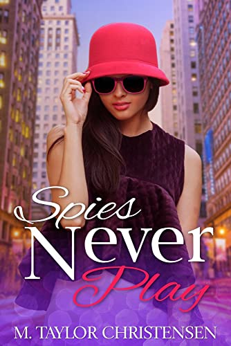Spies Never Play by M Taylor Christensen