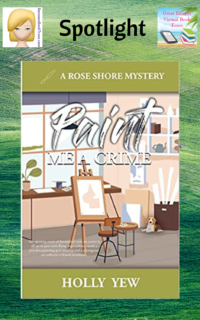 Paint Me a Crime by Holly Yew ~ Spotlight