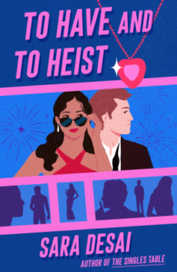To Have and to Heist by Sara Desai