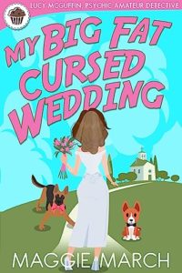 My Big Fat Cursed Wedding by Maggie March