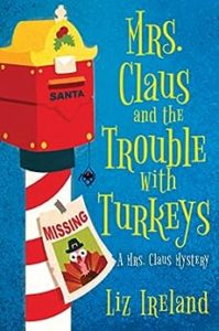 Mrs. Claus and the Trouble with Turkeys by Liz Ireland
