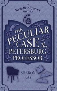 The Peculiar Case of the Petersburg Professor by Sharon Kay