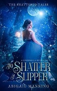 To Shatter A Slipper by Abigail Manning