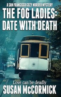 The Fog Ladies Date with Death by Susan McCormick