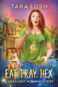 Eat, Pray, Hex by Tara Lush
