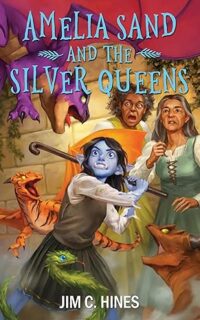 Amelia Sand and the Silver Queens by Jim C. Hines