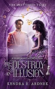 To Destroy an Illusion by Kendra E Ardnek