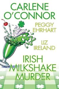 Irish Milkshake Murder by Carlene O'Connor, Petty Ehrhart, and Liz Ireland