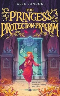 The Princess Protection Program by Alex London