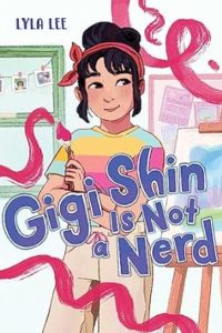 Gigi Shin Is Not a Nerd by Lyla Lee