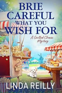 Brie Careful What You Wish For by Linda Reilly