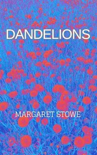 Dandelions by Margaret Stowe