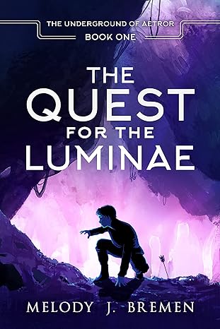 The Quest for the Luminae by Melody J Bremen