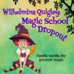 Wilhelmina Quigley Magic School Dropout by Liese Sherwood-Fabre