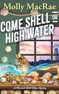 Come Shell or High Water by Molly MacRae