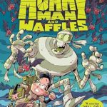 The Monstrous Adventures of Mummy Man and Waffles by Steve Behling