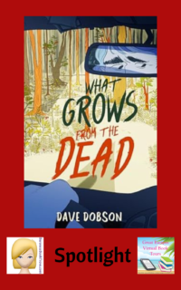 What Grows From the Dead by Dave Dobson ~ Spotlight