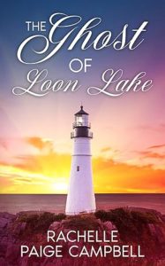 The Ghost of Loon Lake by Rachelle Paige Campbell