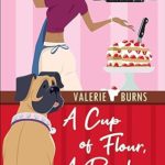 A Cup of Flour, A Pinch of Death by Valerie Burns