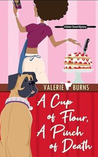 A Cup of Flour, A Pinch of Death by Valerie Burns