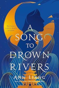 A Song to Drown Rivers by Ann Liang