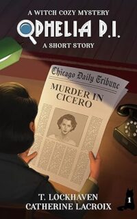 Ophelia P.I.: Murder in Cicero by T. Lockhaven and Catherine LaCroix