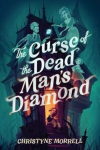 The Curse of the Dead Man Diamonds by Christyne Morrell