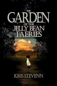 The Garden of the Jelly Bean Faeiries by Kris Stevenn