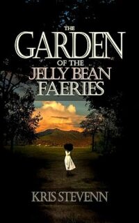 The Garden of the Jelly Bean Faeiries by Kris Stevenn