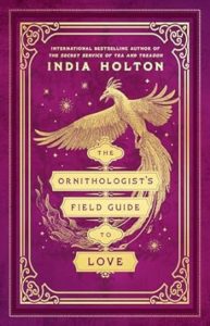 The Ornithologist's Field Guide to Love by India Holton