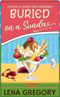 Buried on a Sundae by Lena Gregory