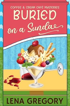 Buried on a Sundae by Lena Gregory