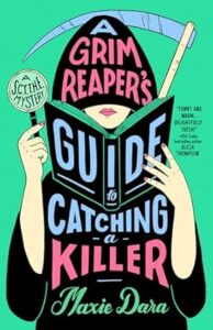 A Grim Reaper's Guide to Catching a Killer by Maxie Dara