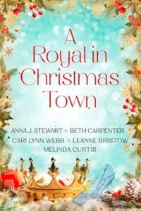 A Royal in Christmas Town by Anna J. Stewart, Beth Carpenter, Cari Lynn Webb, Leanne Bristow, and Melinda Curtis