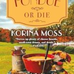 Fondue or Die by Korina Moss