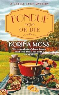 Fondue or Die by Korina Moss